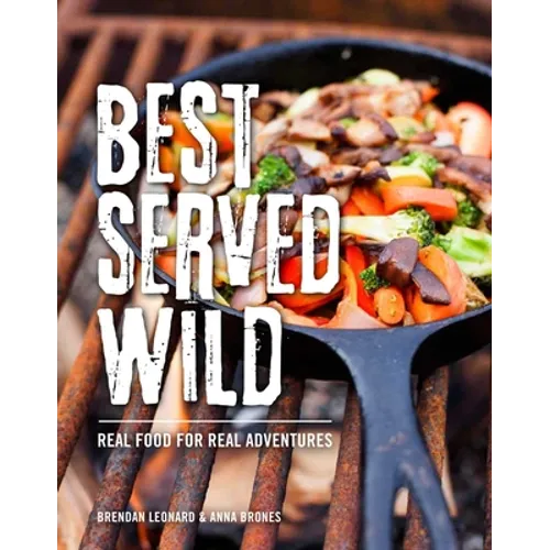 Best Served Wild: Real Food for Real Adventures