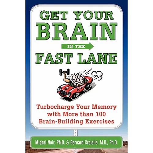 Get Your Brain in the Fast Lane: Turbocharge Your Memory with More Than 100 Brain-Building Exercises