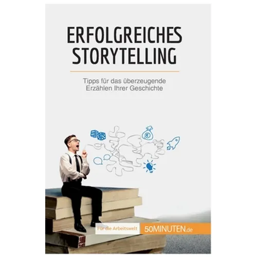 Erfolgreiches Storytelling: Tipps für das überzeugende Erzählen Ihrer Geschichte