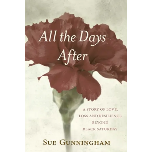 All the Days After: A story of love, loss and resilience beyond Black Saturday