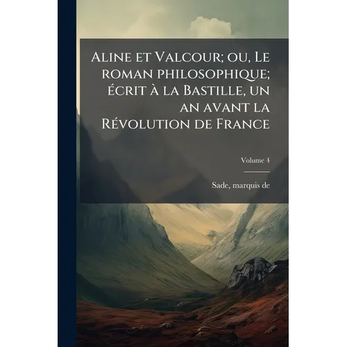 Aline et Valcour; ou, Le roman philosophique; écrit à la Bastille, un an avant la Révolution de France; Volume 4