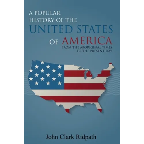 A Popular History of the United States of America, From the Aboriginal Times to the Present Day