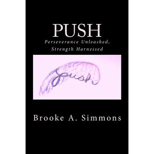 Push: Perseverance Unleashed, Strength Harnessed