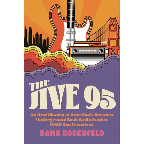 The Jive 95: An Oral History of America's Greatest Underground Rock Radio Station, Ksan San Francisco
