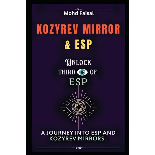 Kozyrev Mirror and ESP: Unlock Third Eye of ESP- A Journey into ESP and Kozyrev Mirrors (Revised)
