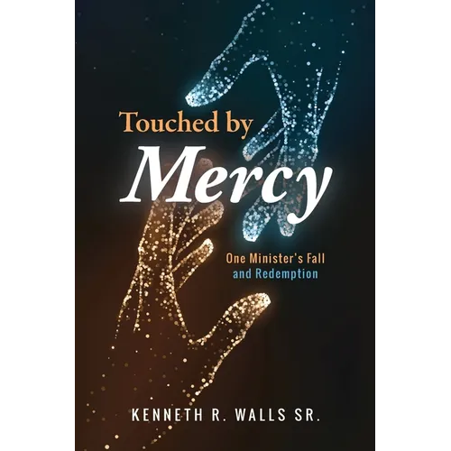 Touched by Mercy: One Minister's Fall and Redemption