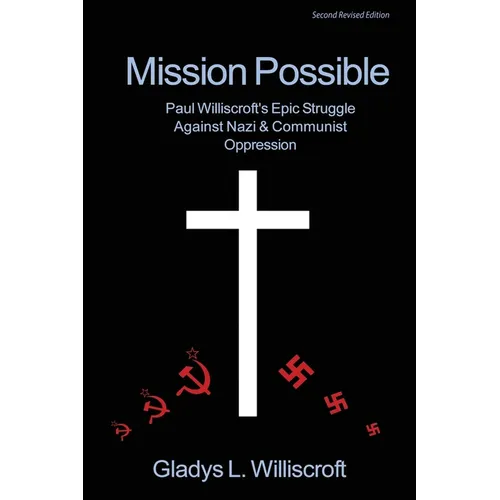 Mission Possible: Paul Williscroft's epic struggle against Nazi and Communist oppression