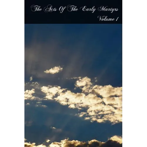 The Acts Of The Early Martyrs: Volume 1