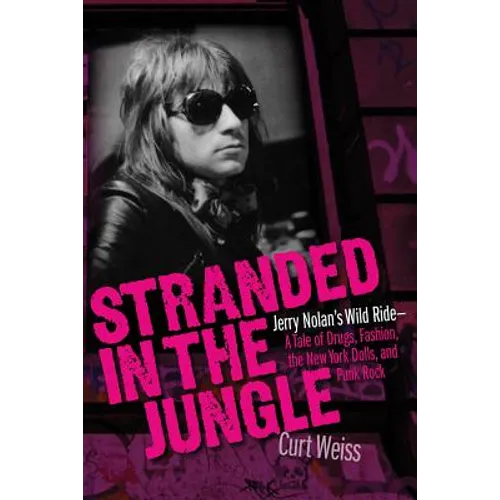 Stranded in the Jungle: Jerry Nolan's Wild Ride: A Tale of Drugs, Fashion, the New York Dolls and Punk Rock