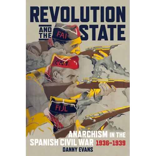 Revolution and the State: Anarchism in the Spanish Civil War, 1936-1939
