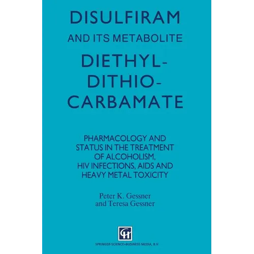 Disulfiram and Its Metabolite, Diethyldithiocarbamate: Pharmacology and Status in the Treatment of Alcoholism, HIV Infections, AIDS and Heavy Metal To