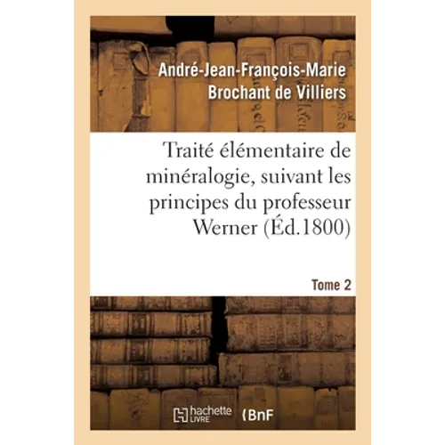 Traité élémentaire de minéralogie, suivant les principes du professeur Werner. Tome 2