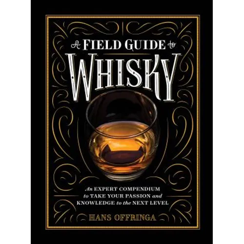 A Field Guide to Whisky: An Expert Compendium to Take Your Passion and Knowledge to the Next Level
