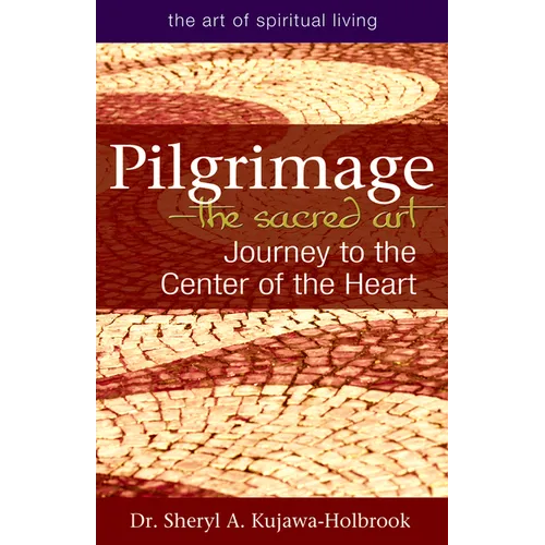 Pilgrimage--The Sacred Art: Journey to the Center of the Heart
