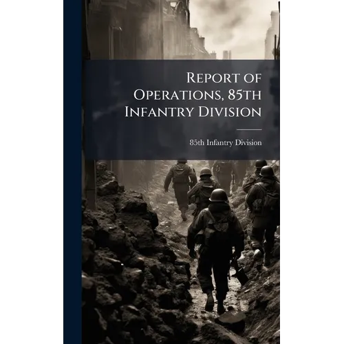 Report of Operations, 85th Infantry Division