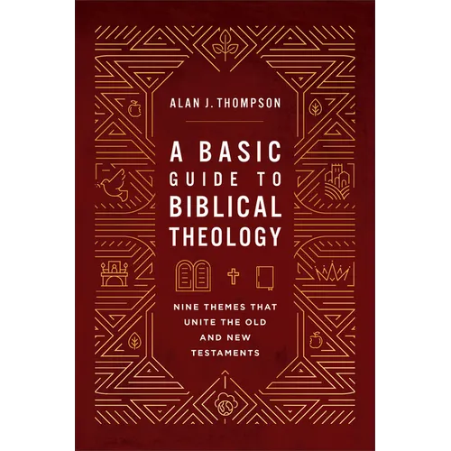 A Basic Guide to Biblical Theology: Nine Themes That Unite the Old and New Testaments