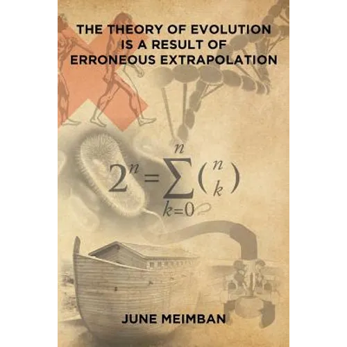 The Theory of Evolution is a Result of Erroneous Extrapolation