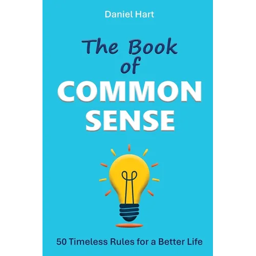 The Book of Common Sense: 50 Timeless Rules for a Better Life