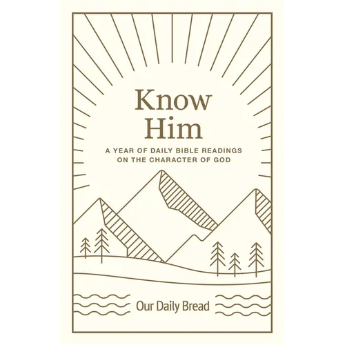 Know Him: A Year of Daily Bible Readings on the Character of God (a 365-Day Devotional on God's Attributes)