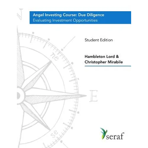 Angel Investing Course - Due Diligence: Evaluating Investment Opportunities - Student Edition