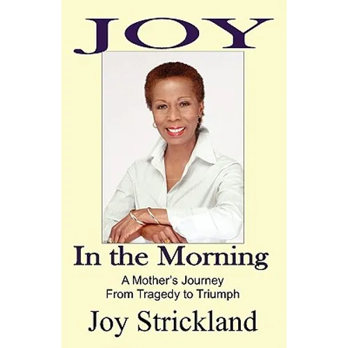 Joy in the Morning: A Mother's Journey from Tragedy to Triumph