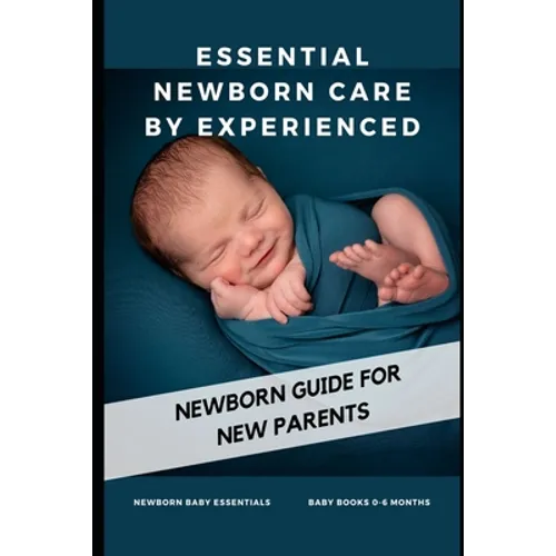 Essential Newborn Care by Experienced: newborn guide for new parents
