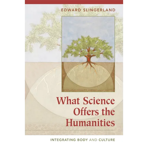 What Science Offers the Humanities: Integrating Body and Culture