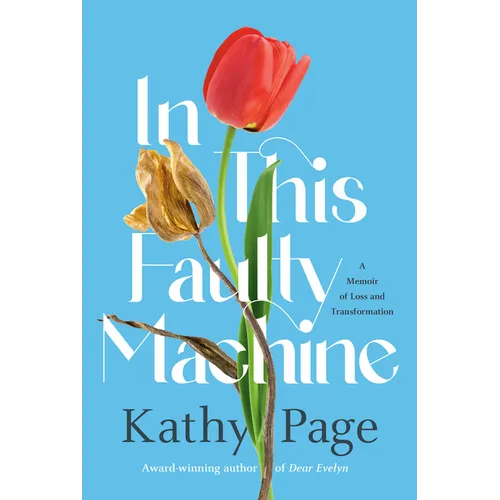 In This Faulty Machine: A Memoir of Loss and Transformation