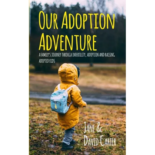 Our Adoption Adventure: A Family's Journey Through Infertility, Adoption, and Raising Adopted Kids