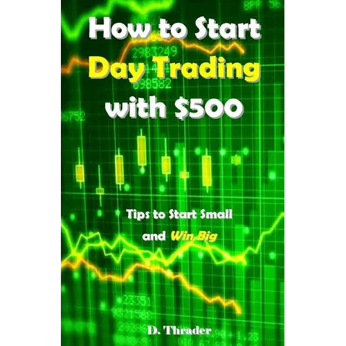 How to Start Day Trading with $500: Tips to Start Small and Win Big