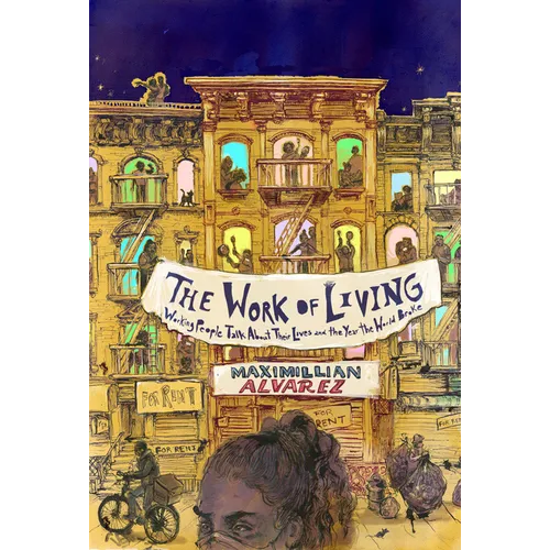 The Work of Living: Working People Talk about Their Lives and the Year the World Broke