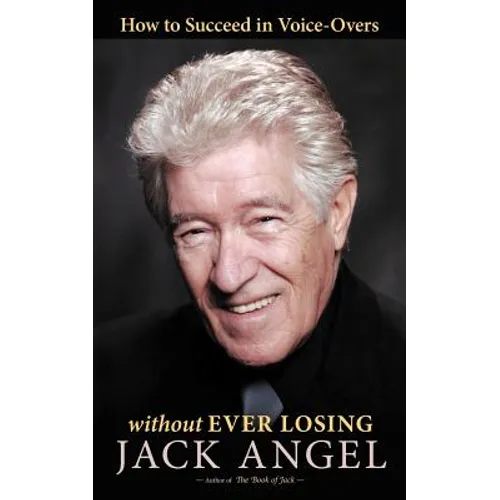 How to Succeed in Voice-Overs: Without Ever Losing