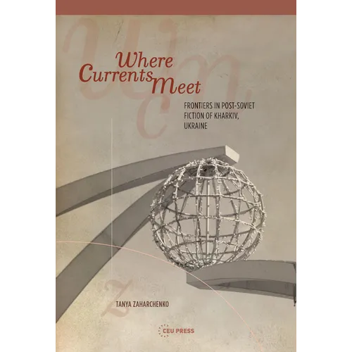Where Currents Meet: Frontiers of Memory in Post-Soviet Fiction of Kharkiv, Ukraine