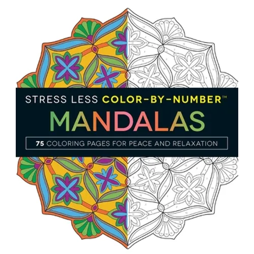 Stress Less Color-By-Number Mandalas: 75 Coloring Pages for Peace and Relaxation