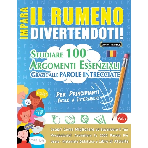 Impara Il Rumeno Divertendoti! - Per Principianti: Facile a Intermedio - Studiare 100 Argomenti Essenziali Grazie Alle Parole Intrecciate - Vol.1