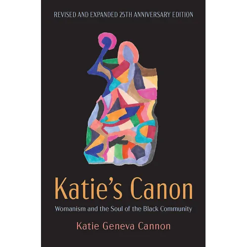 Katie's Canon: Womanism and the Soul of the Black Community, Revised and Expanded 25th Anniversary Edition