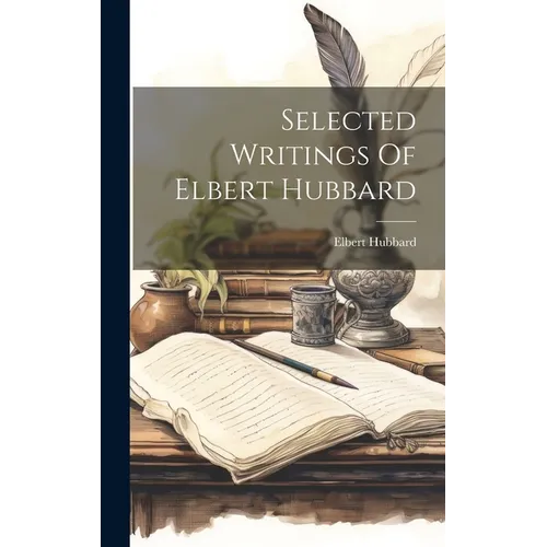 Selected Writings Of Elbert Hubbard