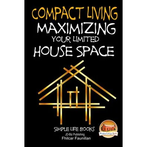 Compact Living - Maximizing Your Limited House Space