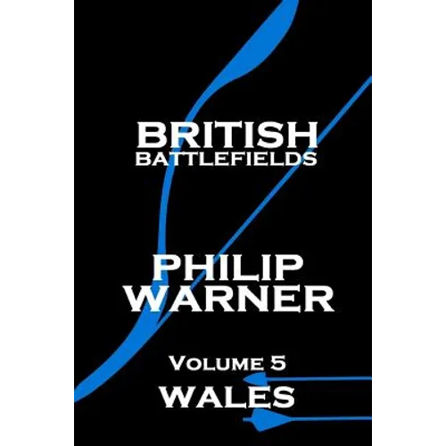 Phillip Warner - British Battlefields - Volume 5 - Wales