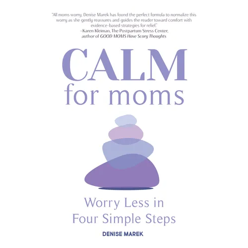 Calm for Moms: Worry Less in Four Simple Steps