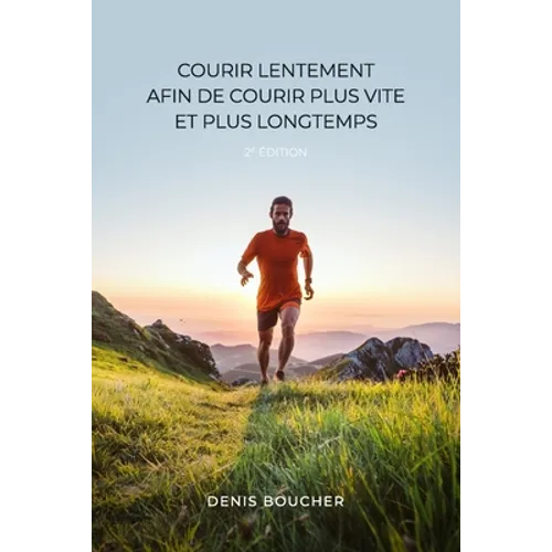Courir lentement afin de courir plus vite et plus longtemps - 2e édition