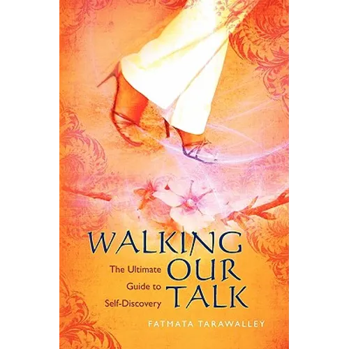 Walking Our Talk: The Ultimate Guide to Self-Discovery