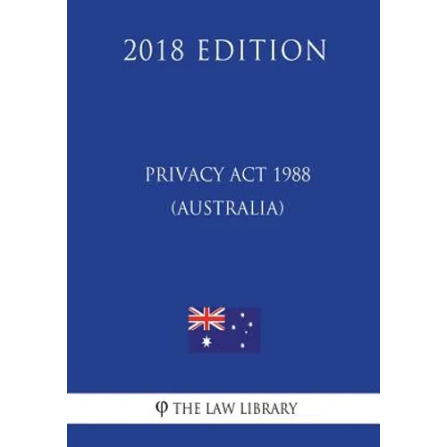 Privacy Act 1988 (Australia) (2018 Edition)