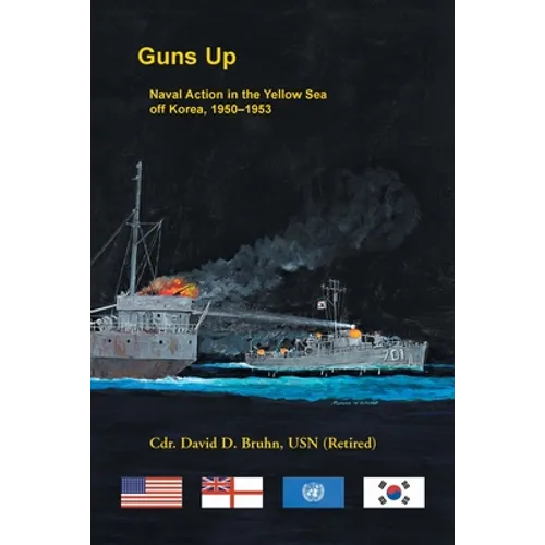 Guns Up: Naval Action in the Yellow Sea off Korea, 1950-1953