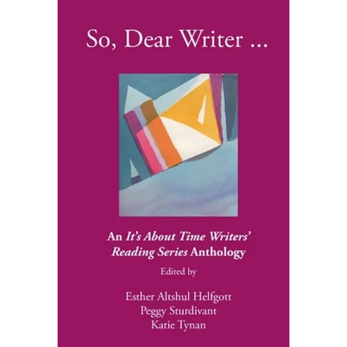 So, Dear Writer...: An It's About Time Writers' Reading Series Anthology