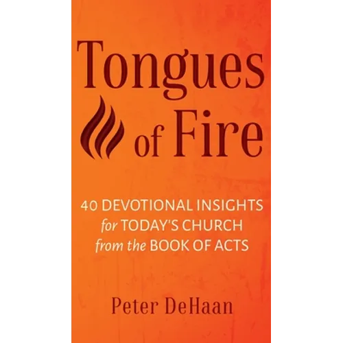 Tongues of Fire: 40 Devotional Insights for Today's Church from the Book of Acts