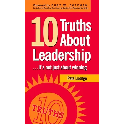 10 Truths about Leadership: ... It's Not Just about Winning