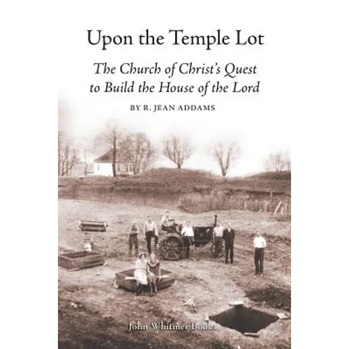 Upon the Temple Lot: The Church of Christ's Quest to Build the House of the Lord