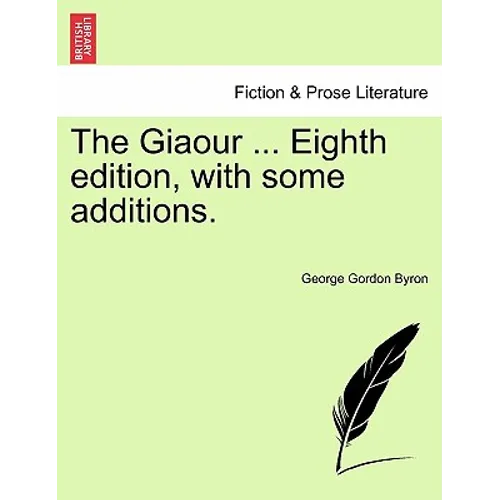 The Giaour ... Eighth Edition, with Some Additions.