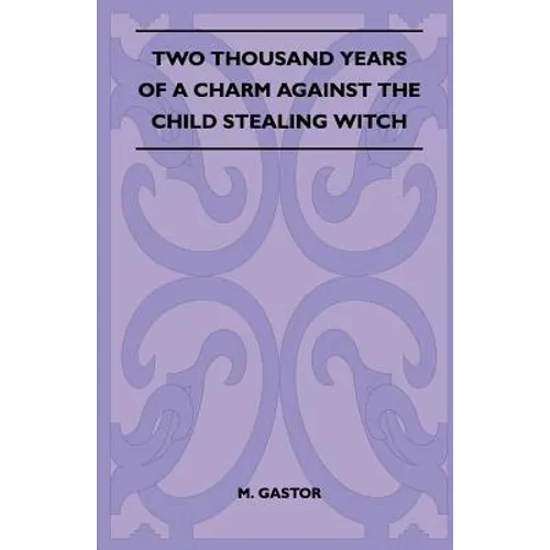 Two Thousand Years of a Charm Against the Child Stealing Witch (Folklore History Series)
